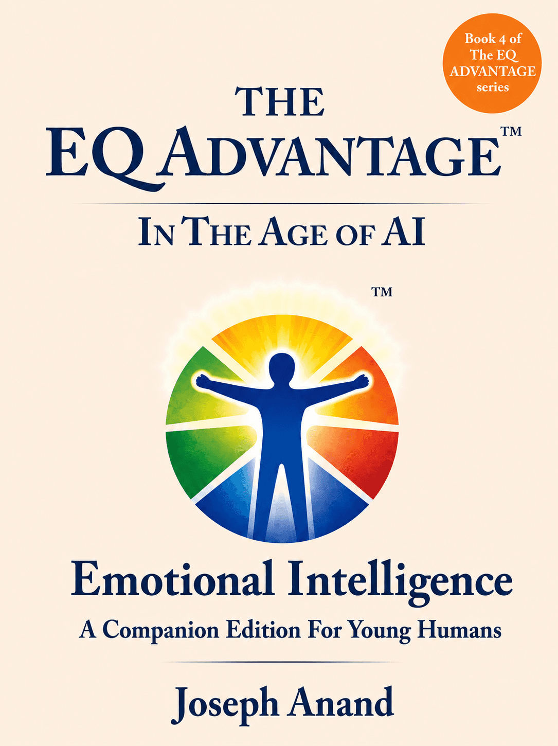 The EQ ADVANTAGE In The Age of AI: Emotional Intelligence A Companion Edition For Young Humans